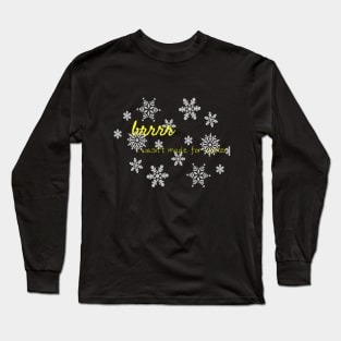 brrrr I wasn't made for winter Long Sleeve T-Shirt